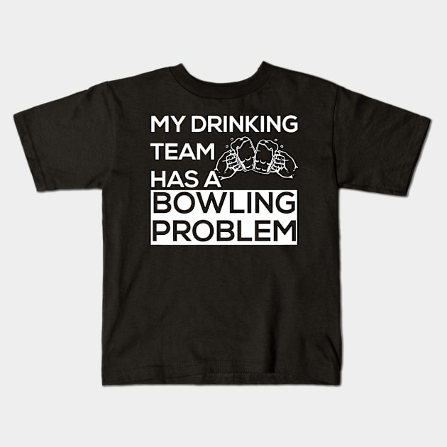 My Drinking Team Has A Bowling Problem Kids T-Shirt by Cutepitas